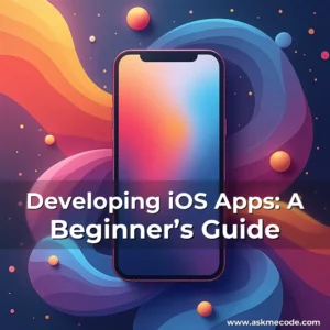 Artistic representation for Developing iOS Apps: A Beginner’s Guide