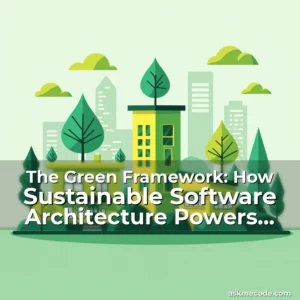 Artistic representation for The Green Framework: How Sustainable Software Architecture Powers Eco-Friendly Living