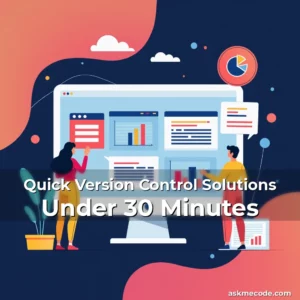 Artistic representation for Quick Version Control Solutions Under 30 Minutes