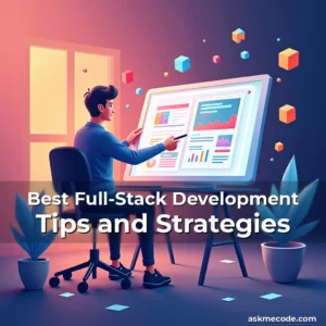 Artistic representation for Best Full-Stack Development Tips and Strategies