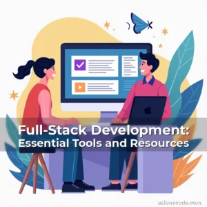 Artistic representation for Full-Stack Development: Essential Tools and Resources