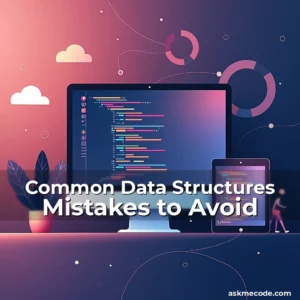 Artistic representation for Common Data Structures Mistakes to Avoid