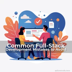 Artistic representation for Common Full-Stack Development Mistakes to Avoid