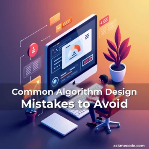 Artistic representation for Common Algorithm Design Mistakes to Avoid